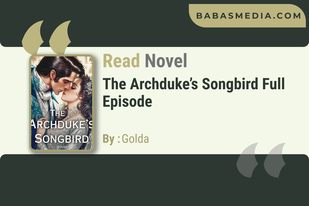 The Archduke’s Songbird Novel By Golda / Read and Synopsis