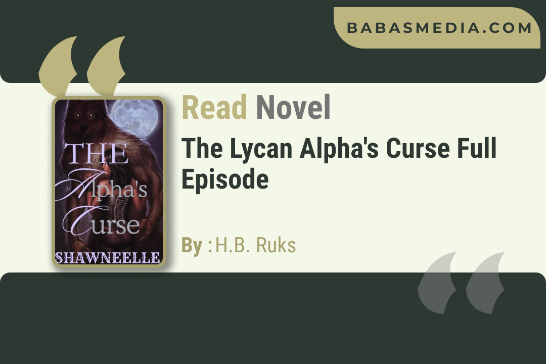 The Lycan Alpha’s Curse Novel By H.B. Ruks / Read and Synopsis