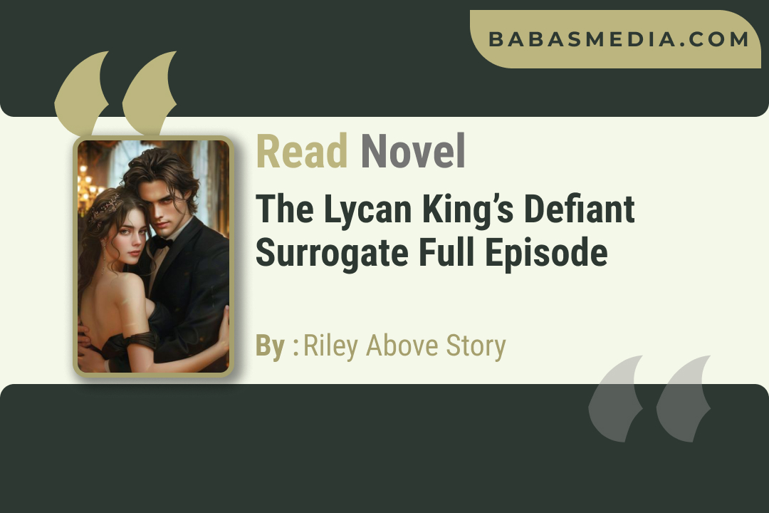 The Lycan King’s Defiant Surrogate Novel By Riley Above Story / Read and Synopsis
