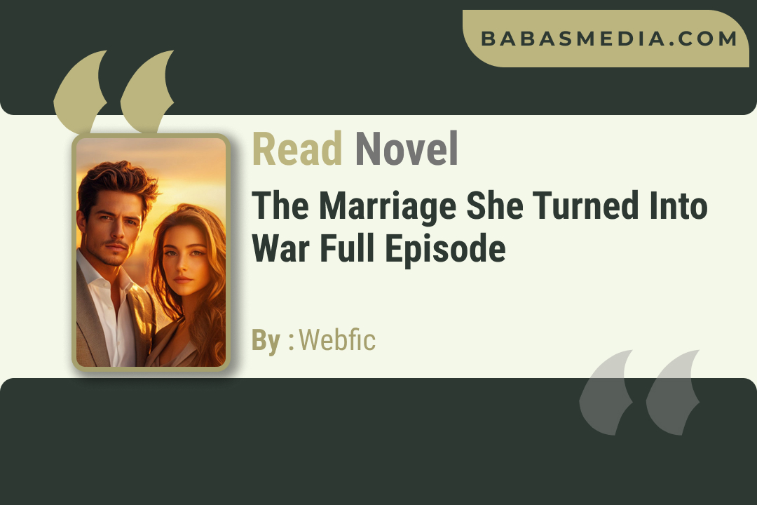 The Marriage She Turned into War Novel By Webfic / Read and Synopsis