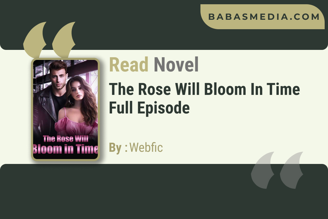 The Rose Will Bloom in Time Novel By Webfic / Read and Synopsis
