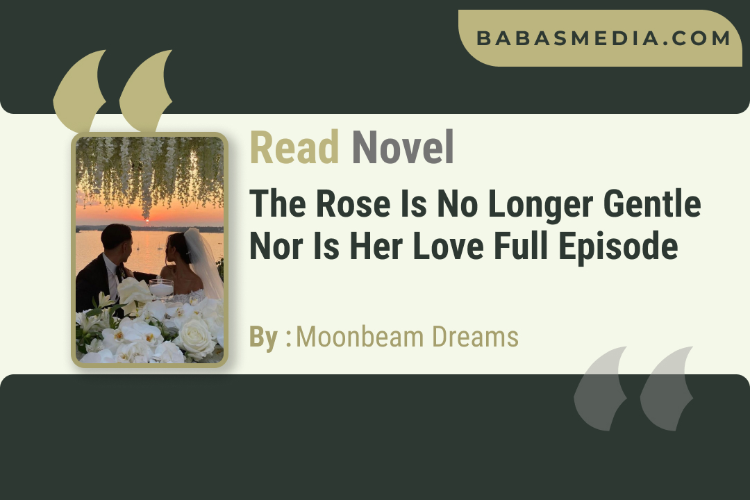 The Rose is No Longer Gentle Nor is Her Love Novel By Moonbeam Dreams / Read and Synopsis