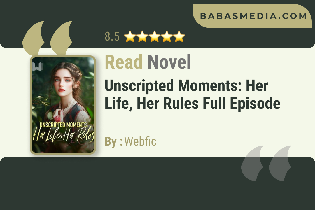 Unscripted Moments: Her Life, Her Rules Novel By Webfic / Read and Synopsis