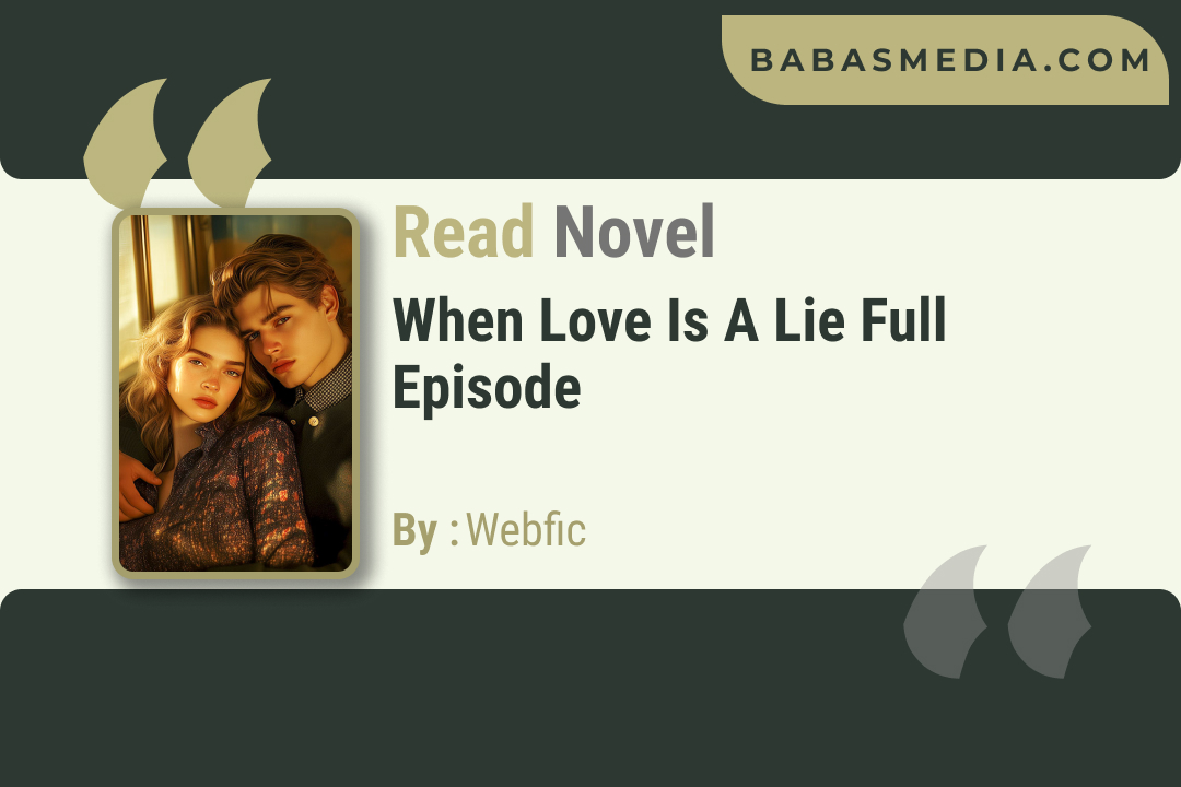When Love Is a Lie Novel By Webfic / Read and Synopsis