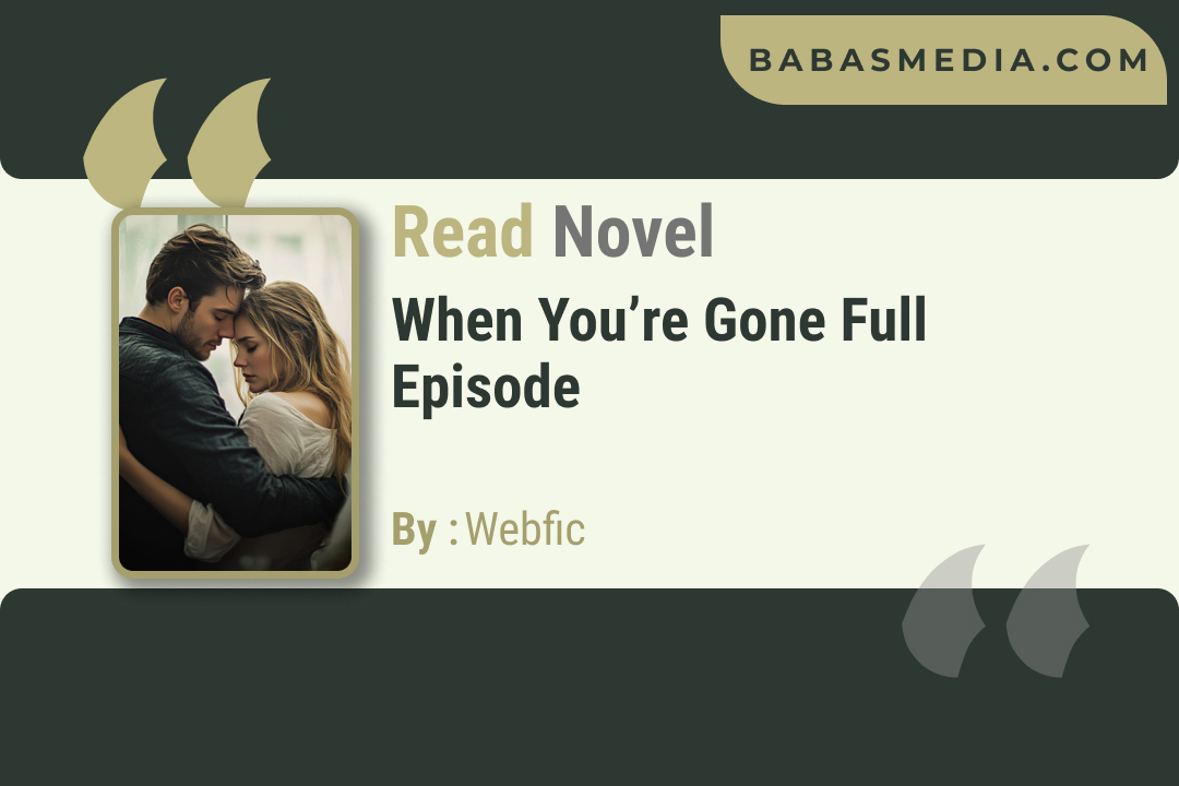 When You’re Gone Novel By Webfic / Read and Synopsis