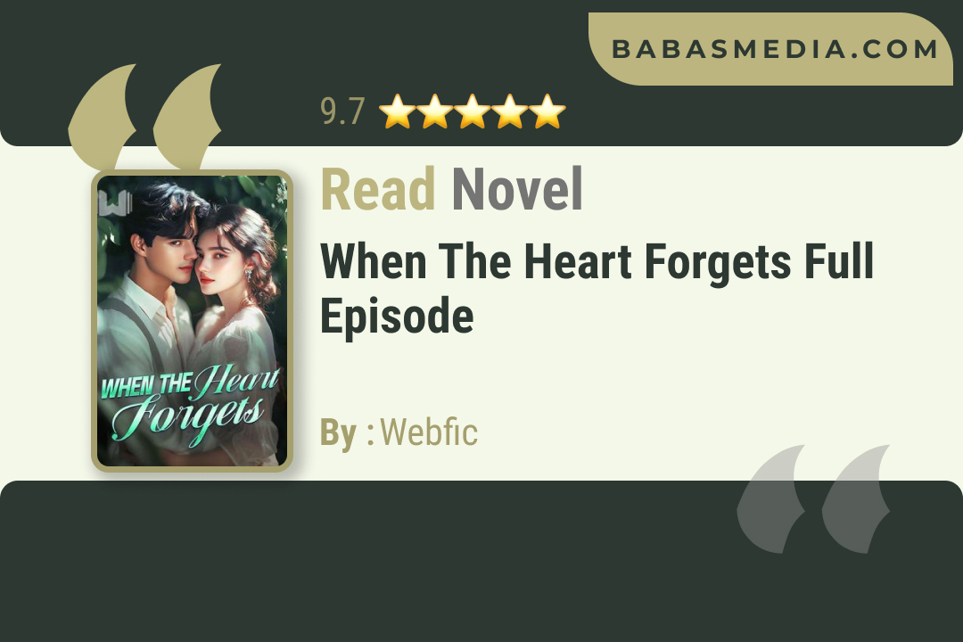 When the Heart Forgets Novel By Webfic / Read and Synopsis