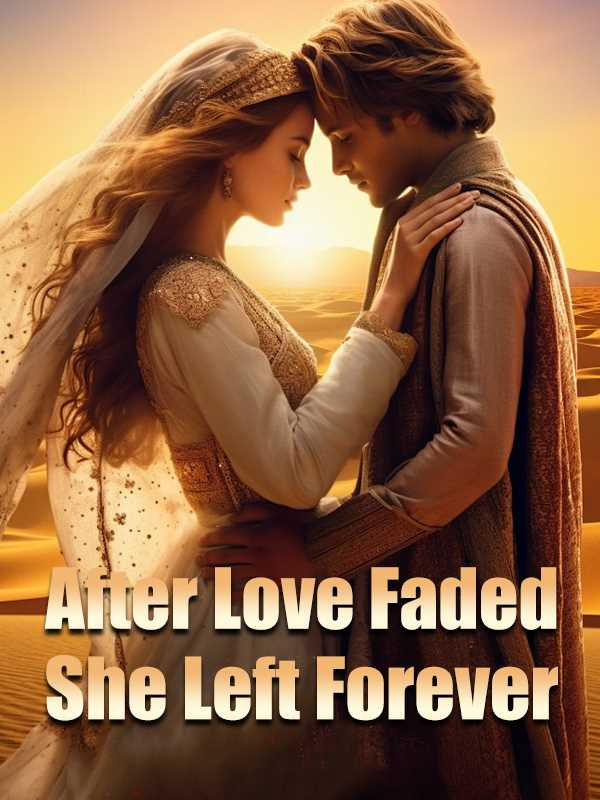 After Love Faded She Left Forever Novel By Webfic