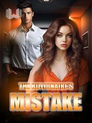 The Billionaire’s Mistake Novel By Webfic