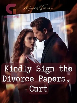 Kindly Sign the Divorce Papers, Curt Novel By Miles of Scenery