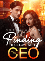 Retaliation：Finding True Love with the CEO Novel By Elowen Thorne