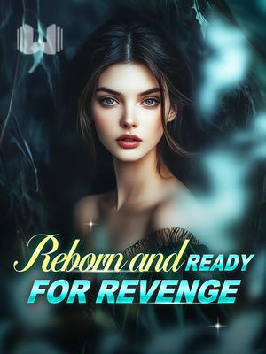 Read Reborn and Ready for Revenge Novel By Webfic