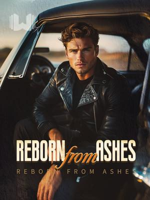 Reborn From Ashes Novel By Webfic