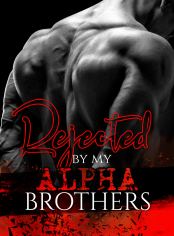 Rejected By My Alpha Brothers Novel By EverleighMiles