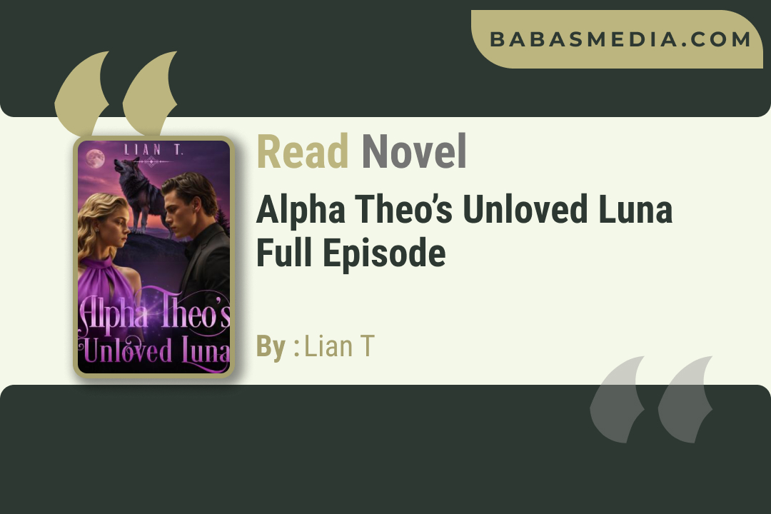 Alpha Theo’s Unloved Luna Novel By Lian T / Read and Synopsis