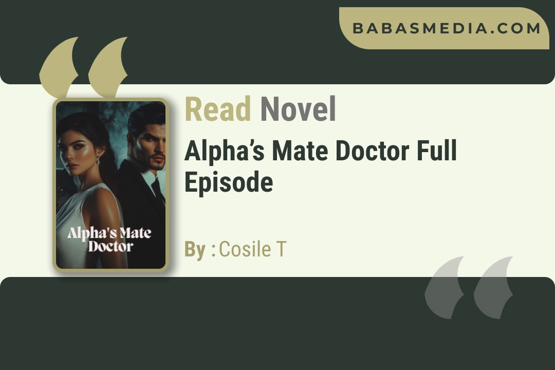 Alpha’s Mate Doctor Novel By Cosile T / Read and Synopsis