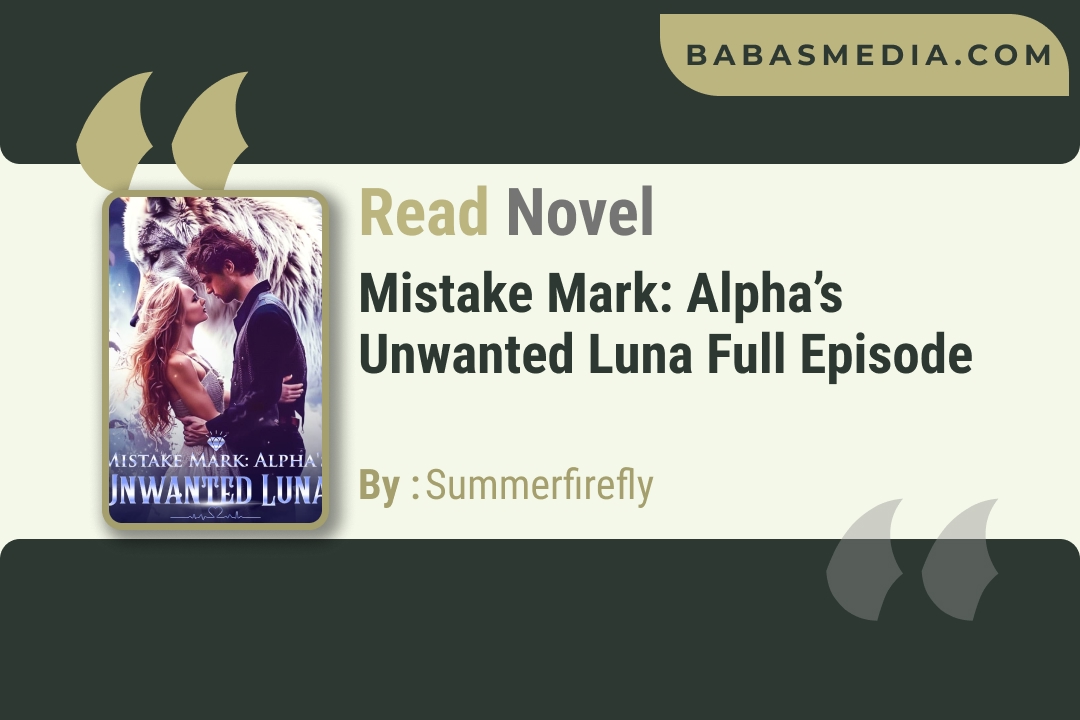 Mistake Mark: Alpha’s Unwanted Luna Novel By Summerfirefly / Read and Synopsis