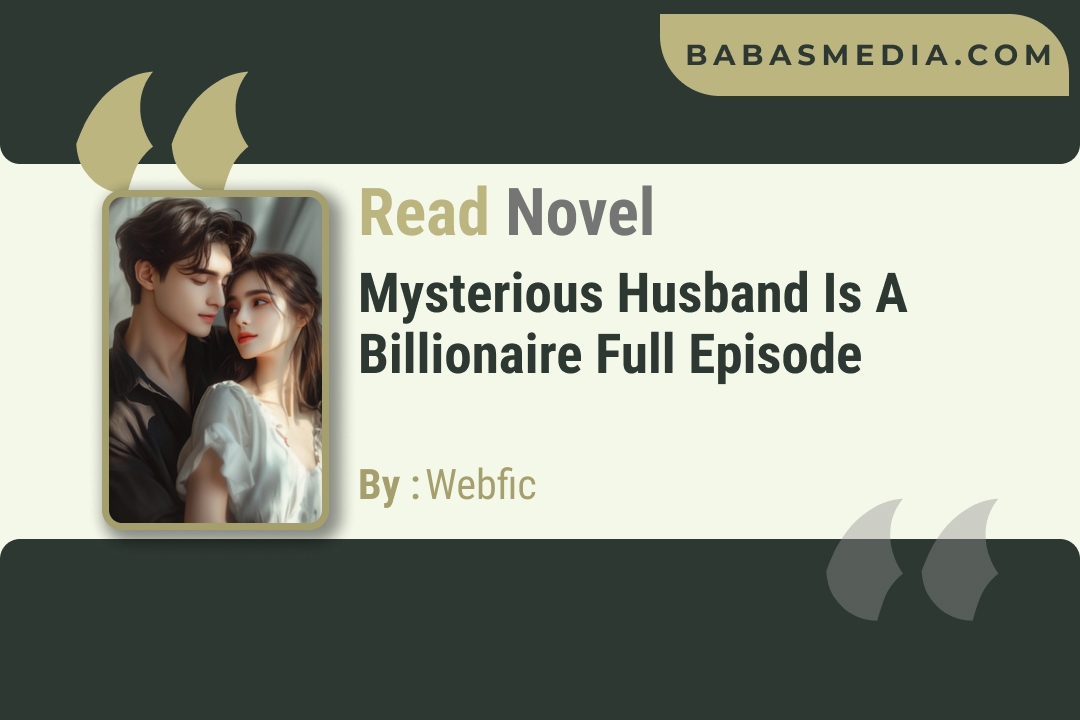 Mysterious Husband Is a Billionaire Novel By Webfic / Read and Synopsis