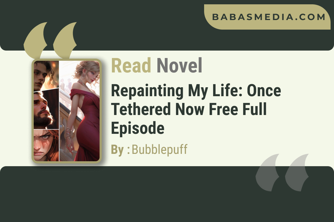Repainting My Life: Once Tethered Now Free Novel By Bubblepuff / Read and Synopsis