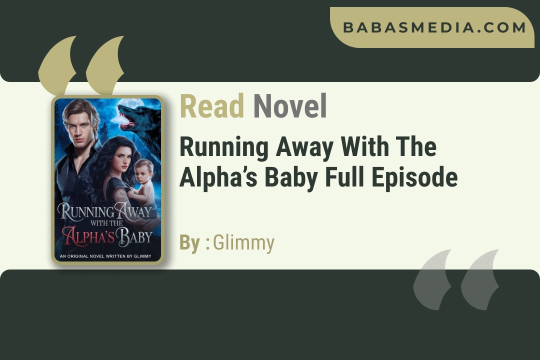 Read Running Away With The Alpha’s Baby Novel By Glimmy / Reviews🔖