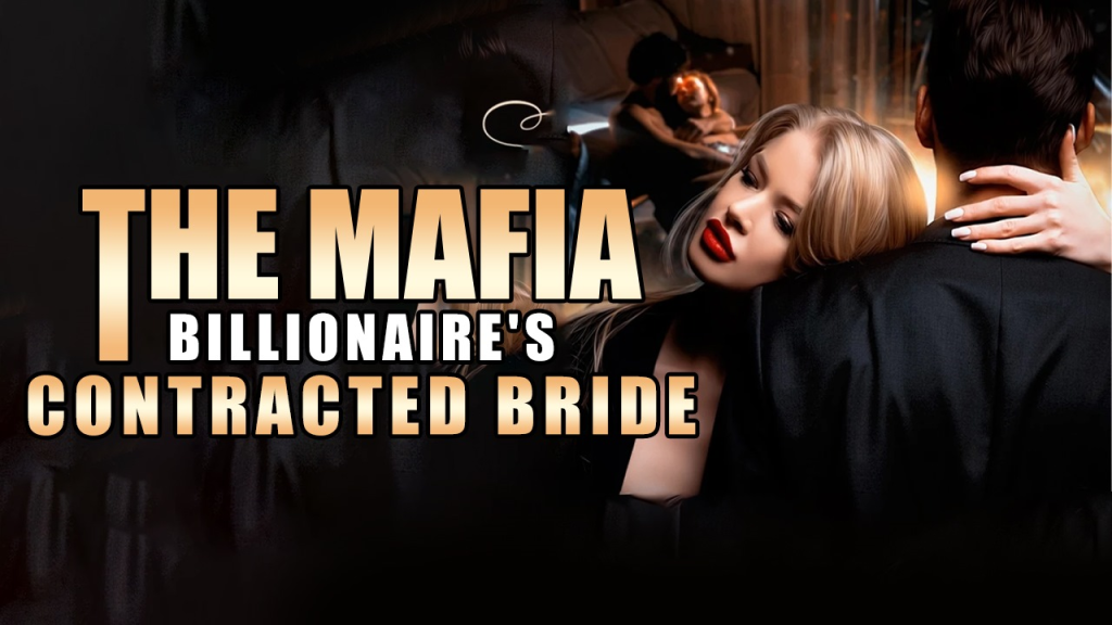 The Mafia Billionaire’s Contracted Bride Novel By Webfic