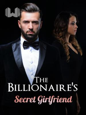 The Billionaire’s Secret Girlfriend Novel By Webfic