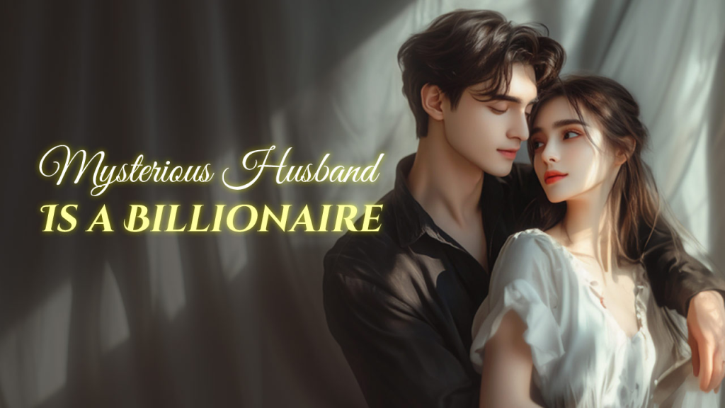 Mysterious Husband Is a Billionaire Novel By Webfic