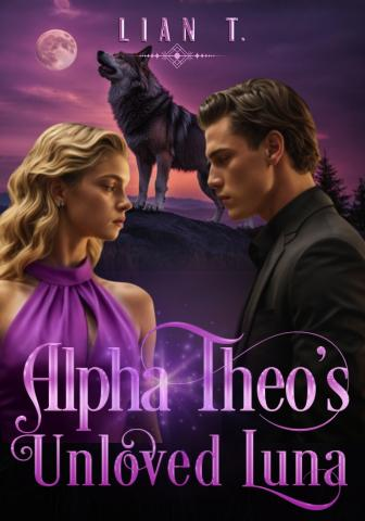 Alpha Theo’s Unloved Luna Novel By Lian T