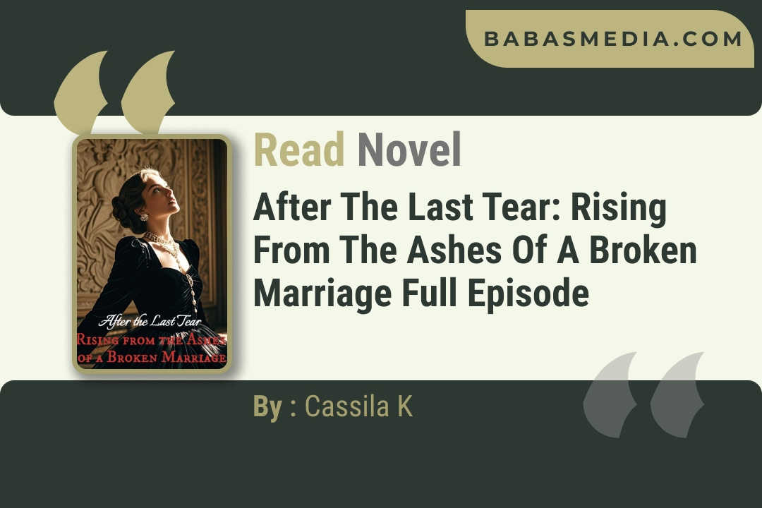 After the Last Tear: Rising from the Ashes of a Broken Marriage Novel By Cassila K Reviews