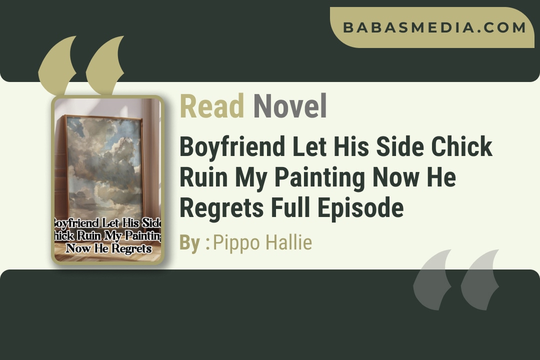 Boyfriend Let His Side Chick Ruin My Painting Now He Regrets Novel By Pippo Hallie Reviews