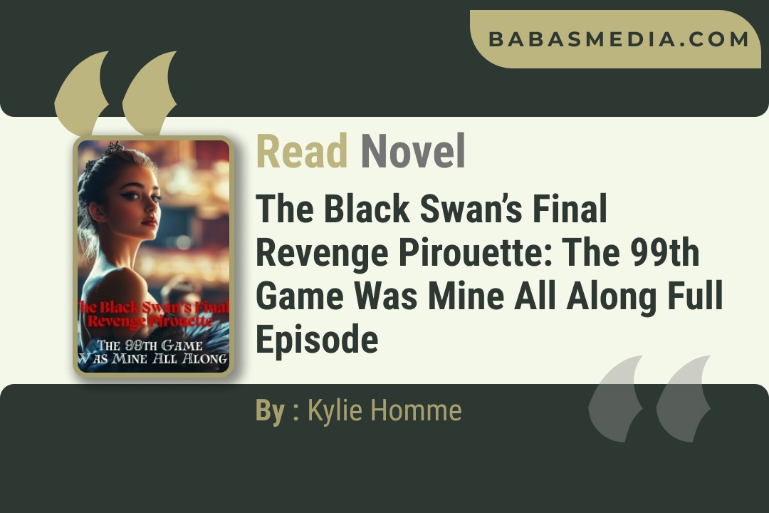 The Black Swan’s Final Revenge Pirouette: The 99th Game Was Mine All Along Novel By Kylie Homme Reviews