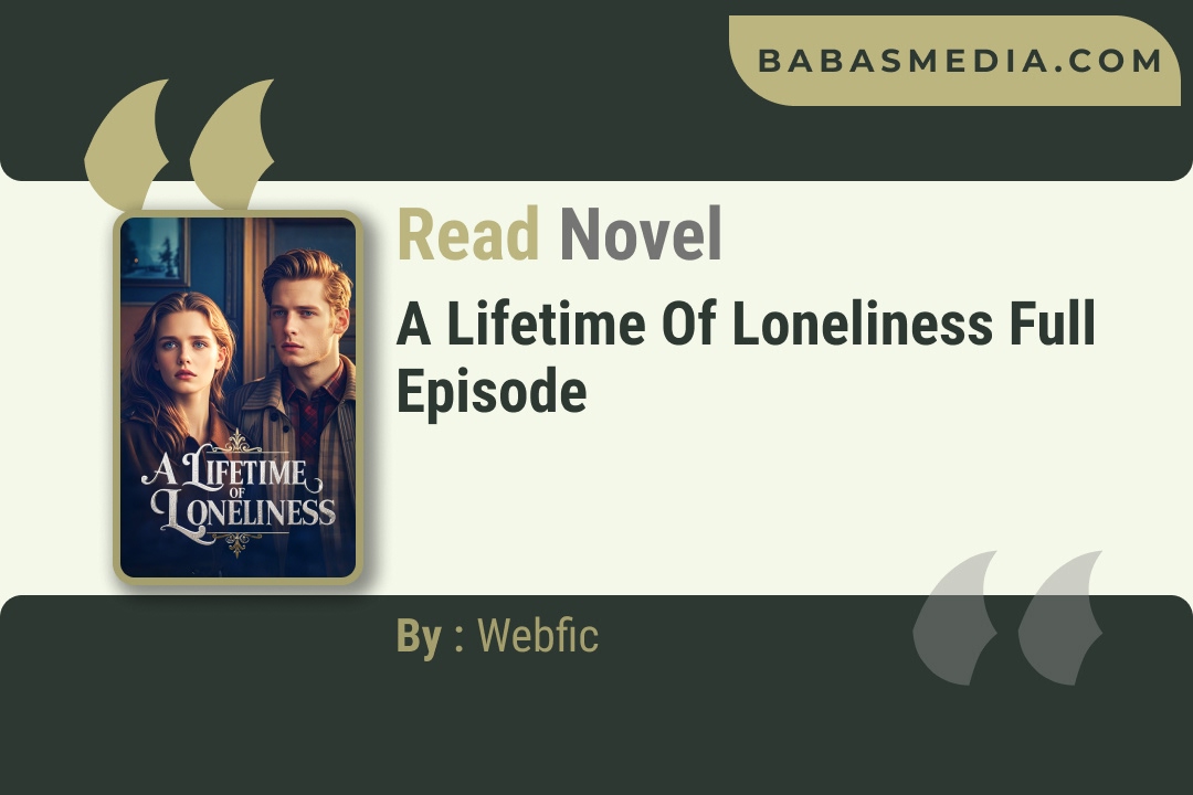 A Lifetime of Loneliness Novel By Webfic Reviews