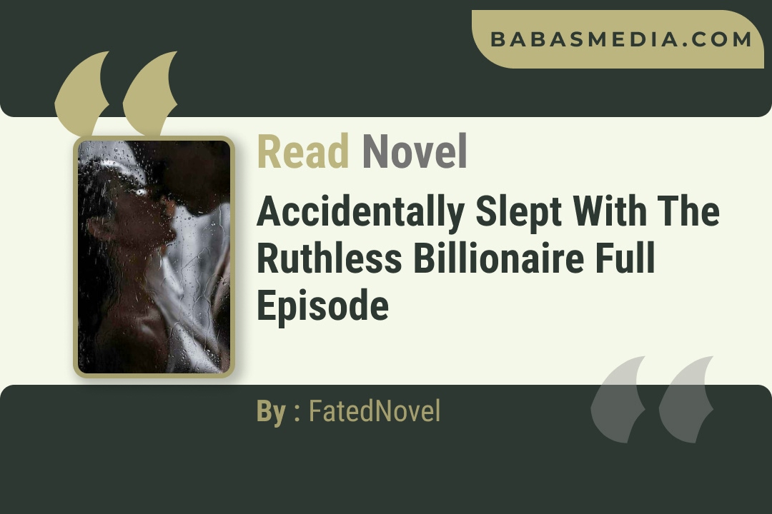 Accidentally Slept With The Ruthless Billionaire Novel By FatedNovel Reviews
