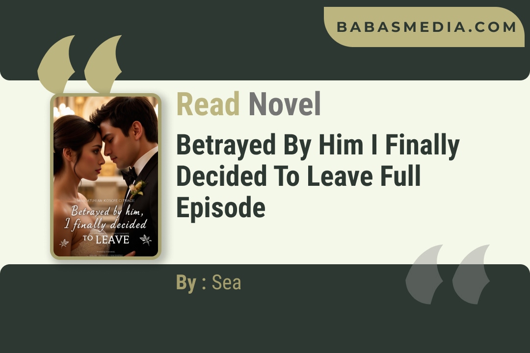 Betrayed by him I finally decided to leave Novel By Sea Reviews