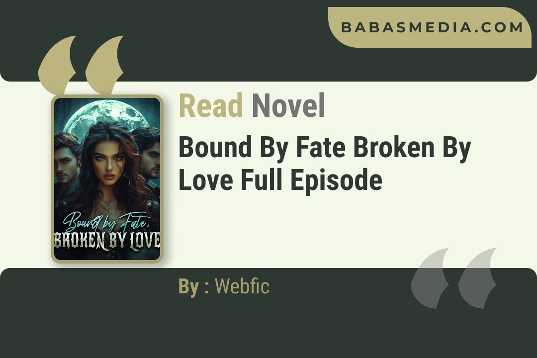 Bound by Fate Broken by Love Novel By Webfic Reviews