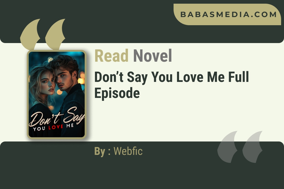 Don’t Say You Love Me Novel By Webfic Reviews