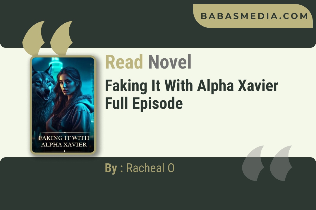 Faking it with Alpha Xavier Novel By Racheal O Reviews