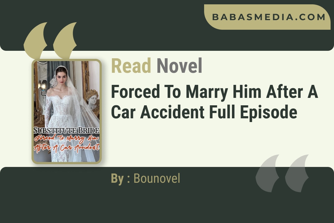 Forced To Marry Him After A Car Accident Novel By Bounovel Reviews