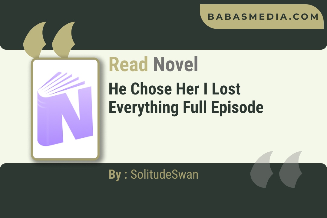 He Chose Her I Lost Everything Novel By SolitudeSwan Reviews