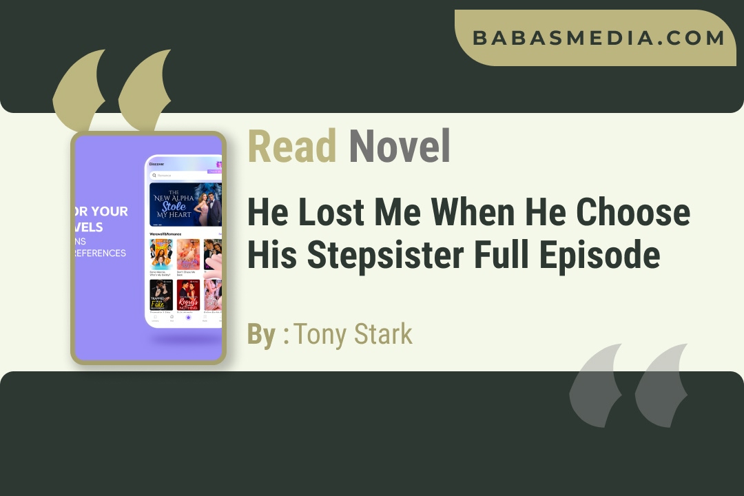 He Lost Me When He Choose His Stepsister Novel by Tony Stark Reviews