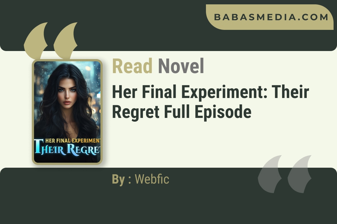 Her Final Experiment: Their Regret Novel By Webfic Reviews