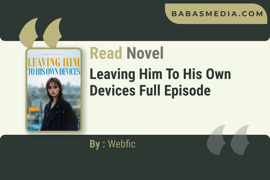 Leaving Him to His Own Devices Novel By Webfic Reviews