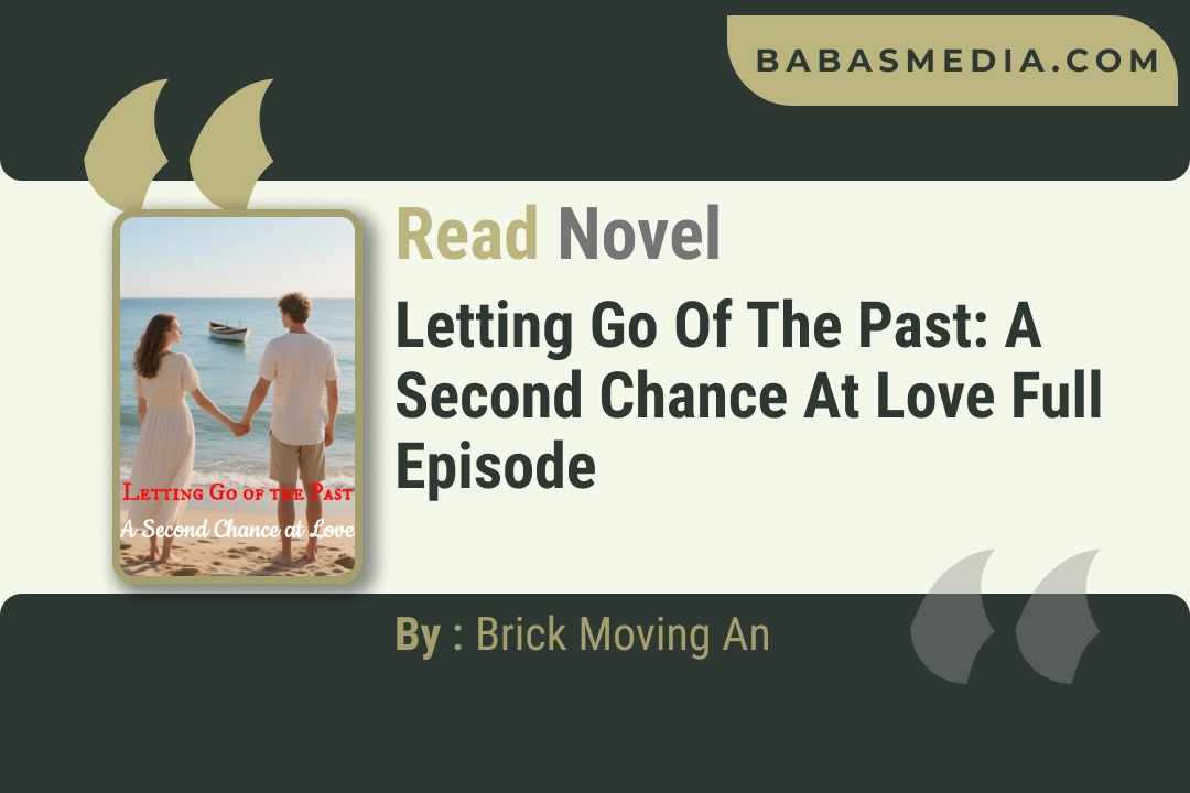 Letting Go of the Past: A Second Chance at Love Novel By Brick Moving An Reviews