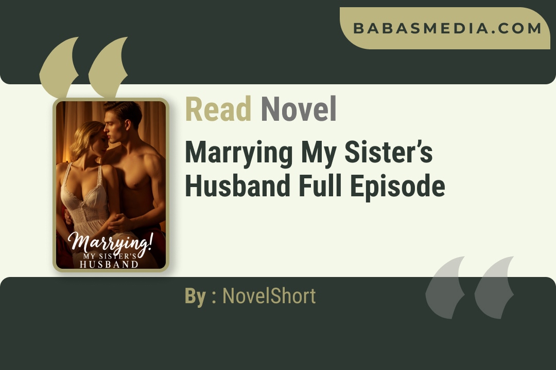 Marrying My Sister’s Husband Novel By NovelShort Reviews