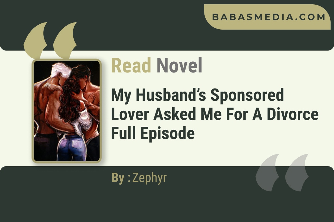 My Husband’s Sponsored Lover Asked Me for a Divorce Novel by Zephyr Reviews