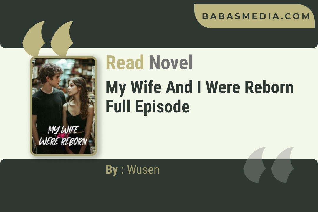 My Wife and I Were Reborn Novel By Wusen Reviews