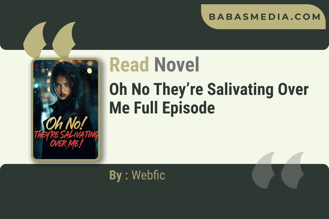Oh No They’re Salivating Over Me Novel By Webfic Reviews