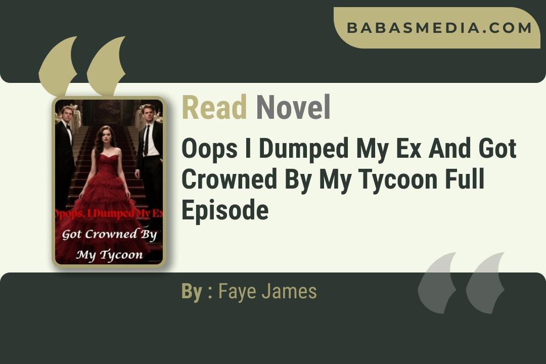Oops I Dumped My Ex and Got Crowned by My Tycoon Novel By Faye James Reviews
