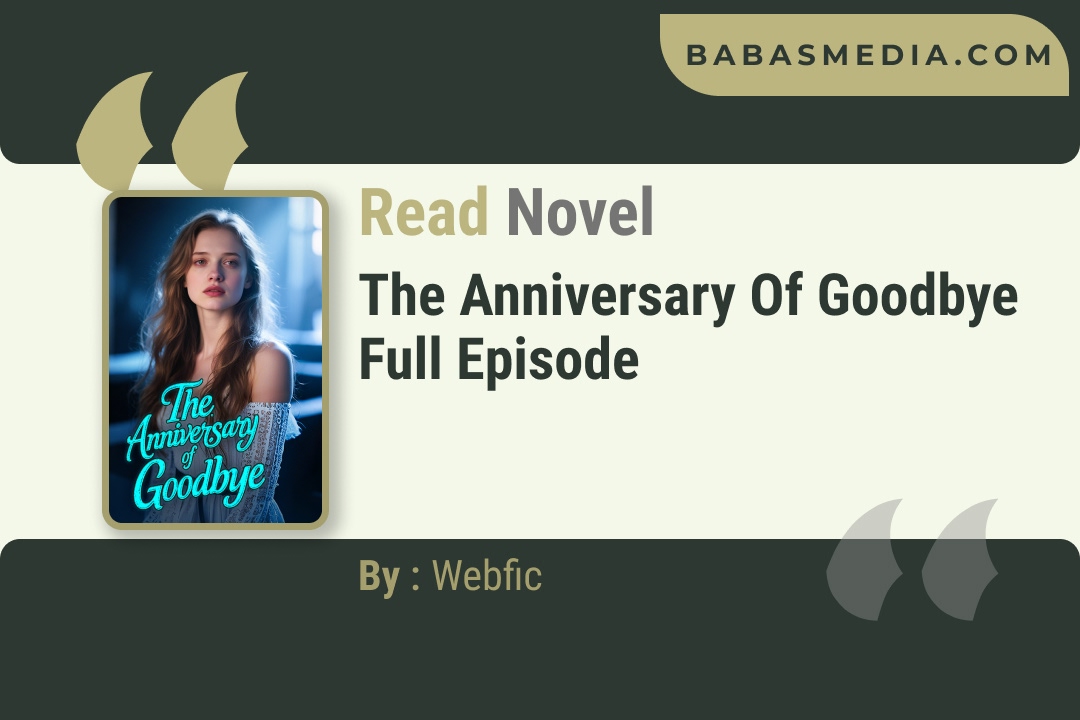 The Anniversary of Goodbye Novel By Webfic Reviews
