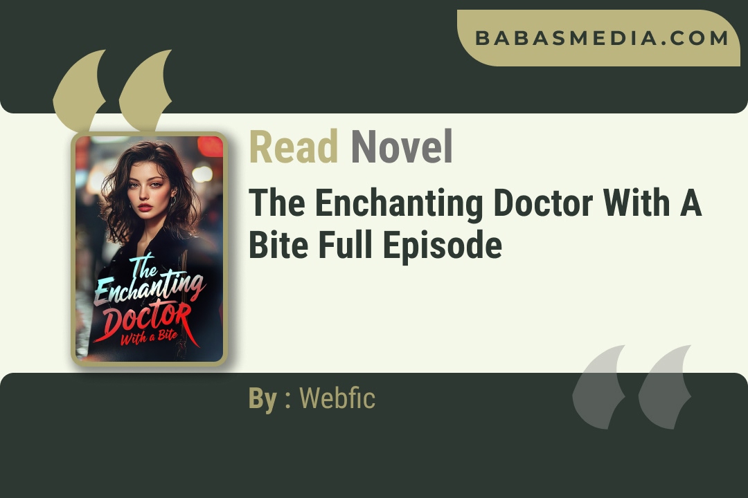 The Enchanting Doctor With a Bite Novel By Webfic Reviews