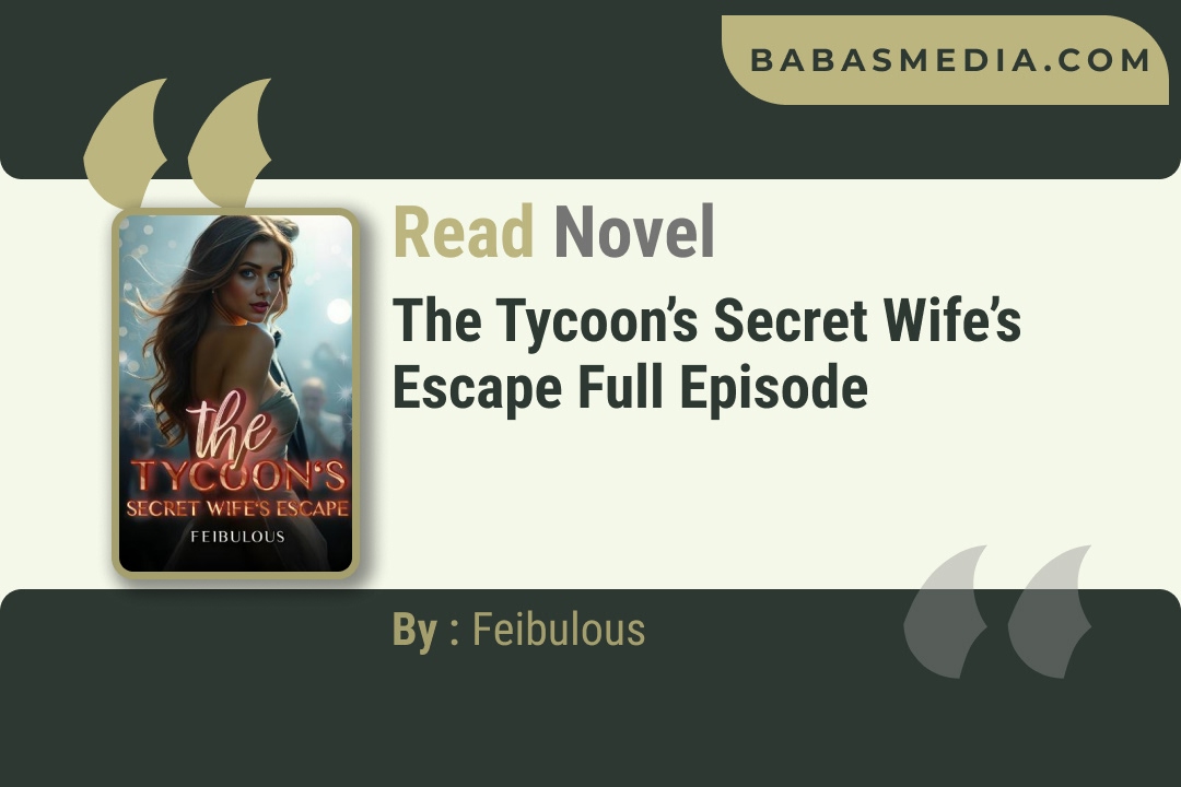 The Tycoon’s Secret Wife’s Escape Novel By Seraphina Graves Reviews